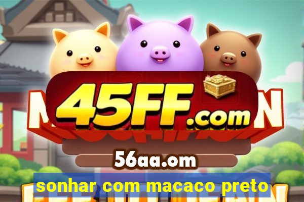 sonhar com macaco preto